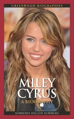 Miley Cyrus: životopis - Miley Cyrus: A Biography