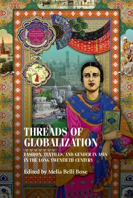 Nite globalizácie: Móda, textil a rod v Ázii v dlhom dvadsiatom storočí - Threads of Globalization: Fashion, Textiles, and Gender in Asia in the Long Twentieth Century