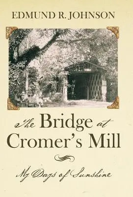 Most pri Cromerovom mlyne: Moje slnečné dni - The Bridge at Cromer's Mill: My Days of Sunshine