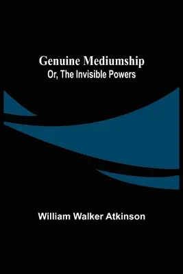 Skutočné médium alebo neviditeľné sily - Genuine Mediumship; or, The Invisible Powers