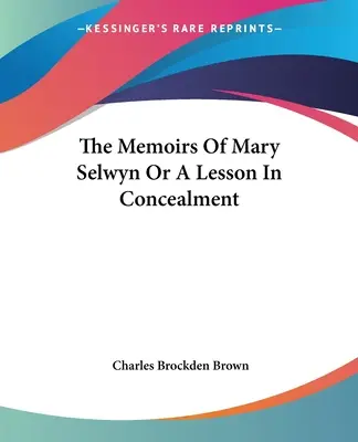 Spomienky Mary Selwynovej alebo lekcia utajovania - The Memoirs Of Mary Selwyn Or A Lesson In Concealment