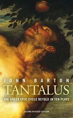 Tantalos: Grécky epický cyklus prerozprávaný v desiatich hrách: Tantalos: grécky epický cyklus prerozprávaný v desiatich hrách (revidované vydanie) - Tantalus: The Greek Epic Cycle Retold in Ten Plays: The Epic Greek Cycle Retold in Ten Plays (Revised)