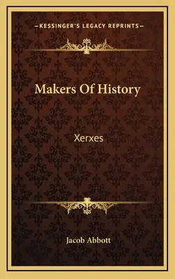 Tvorcovia dejín: Xerxes - Makers Of History: Xerxes