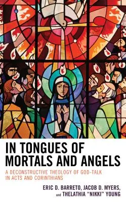 V jazykoch smrteľníkov a anjelov: Vydanie knihy: Dekonštruktívna teológia Božej reči v Skutkoch apoštolov a v liste Korinťanom - In Tongues of Mortals and Angels: A Deconstructive Theology of God-Talk in Acts and Corinthians
