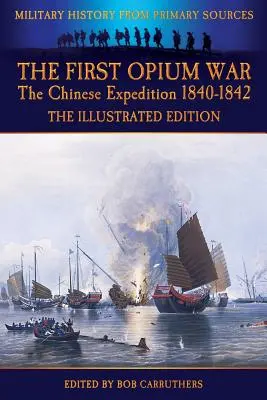 Prvá ópiová vojna - Čínska expedícia 1840-1842 - ilustrované vydanie - The First Opium War - The Chinese Expedition 1840-1842 - The Illustrated Edition