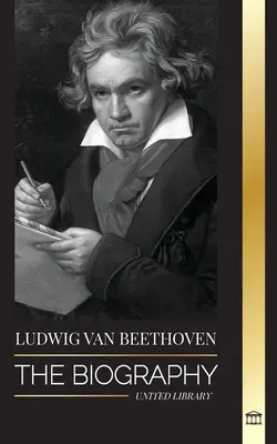 Ludwig van Beethoven: Životopis geniálneho skladateľa a jeho slávna Sonáta mesačného svitu odhalená - Ludwig van Beethoven: The Biography of a Genius Composor and his Famous Moonlight Sonata Revealed
