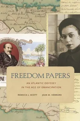 Dokumenty o slobode: An Atlantic Odyssey in the Age of Emancipation (Atlantická odysea vo veku emancipácie) - Freedom Papers: An Atlantic Odyssey in the Age of Emancipation