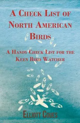 Kontrolný zoznam vtákov Severnej Ameriky - Praktický kontrolný zoznam pre vášnivého pozorovateľa vtákov - A Check List of North American Birds - A Handy Check List for the Keen Bird Watcher