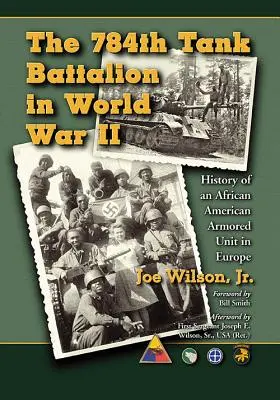 784. tankový prápor v druhej svetovej vojne: História afroamerickej obrnenej jednotky v Európe - The 784th Tank Battalion in World War II: History of an African American Armored Unit in Europe
