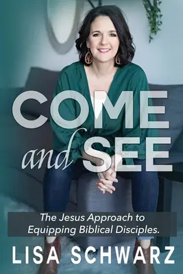 Príďte a uvidíte: Ježišov prístup k vybavovaniu biblických učeníkov - Come and See: The Jesus Approach to Equipping Biblical Disciples