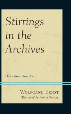 Pohnútky v archívoch: Poriadok z neporiadku - Stirrings in the Archives: Order from Disorder