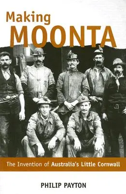 Vytváranie Moonty: Vynález „malého Cornwallu v Austrálii - Making Moonta: The Invention of 'Australia's Little Cornwall'