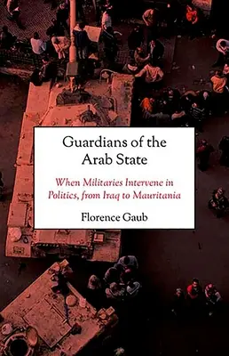 Strážcovia arabského štátu: Keď armáda zasahuje do politiky, od Iraku po Mauritániu - Guardians of the Arab State: When Militaries Intervene in Politics, from Iraq to Mauritania