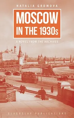 Moskva v 30. rokoch 20. storočia: Román z archívu - Moscow in the 1930s: A Novel from the Archives
