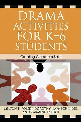 Dramatické aktivity pre žiakov K-6: Vytváranie atmosféry v triede - Drama Activities for K-6 Students: Creating Classroom Spirit