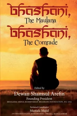 Bhashani, maulana Bhashani, súdruh - Bhashani, the Maulana Bhashani, the Comrade