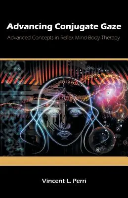Advancing Conjugate Gaze: Pokročilé koncepty v reflexnej terapii mysle a tela - Advancing Conjugate Gaze: Advanced Concepts in Reflex Mind-Body Therapy