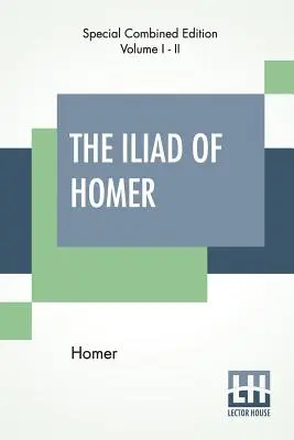 Homérova Iliada (kompletná): Theodora Aloisa Buckleyho. - The Iliad Of Homer (Complete): Translated By Alexander Pope, With Notes By The Rev. Theodore Alois Buckley