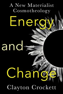 Energia a zmena: Nová materialistická kozmoteológia - Energy and Change: A New Materialist Cosmotheology