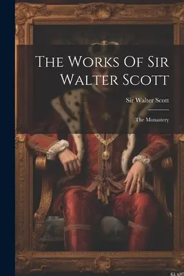 Diela sira Waltera Scotta: Kláštor - The Works Of Sir Walter Scott: The Monastery