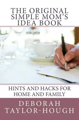 Originálna kniha nápadov pre jednoduché mamy: Pôvodná kniha jednoduchých nápadov: Tipy a vychytávky pre domácnosť a rodinu - The Original Simple Mom's Idea Book: Hints and Hacks for Home and Family