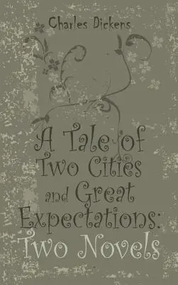 Príbeh dvoch miest a Veľké očakávania: Dva romány - A Tale of Two Cities and Great Expectations: Two Novels