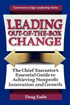 Vedenie neštandardných zmien: Základný sprievodca výkonného riaditeľa na dosiahnutie inovácie a rastu neziskových organizácií - Leading Out-Of-The-Box Change: The Chief Executive's Essential Guide to Achieving Nonprofit Innovation and Growth
