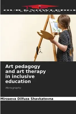Pedagogika umenia a arteterapia v inkluzívnom vzdelávaní - Art pedagogy and art therapy in inclusive education