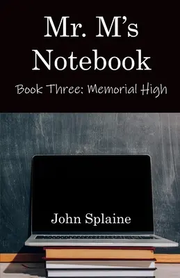 Zápisník pána M: Kniha tretia: Memorial High - Mr. M's Notebook: Book Three: Memorial High