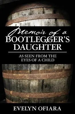 Spomienky dcéry alkoholika: Ako sa na to pozerá dieťa - Memoir of a Bootlegger's Daughter: As Seen From the Eyes of a Child