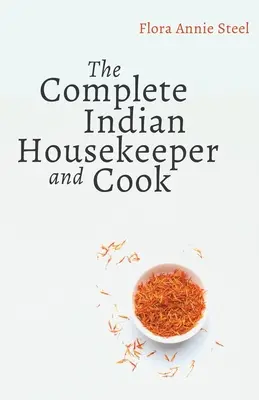 Kompletná indiánska domácnosť a kuchárka: V knihe sú uvedené povinnosti panej a sluhov, všeobecné riadenie domu a praktické recepty na varenie - The Complete Indian Housekeeper and Cook: Giving Duties of Mistress and Servants the General Management of the House and Practical Recipes for Cooking
