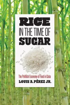 Ryža v čase cukru: Politická ekonomika potravín na Kube - Rice in the Time of Sugar: The Political Economy of Food in Cuba