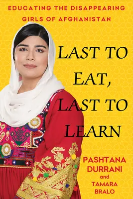 Posledný, kto jedol, posledný, kto sa učil: Môj život v Afganistane v boji za vzdelanie žien - Last to Eat, Last to Learn: My Life in Afghanistan Fighting to Educate Women