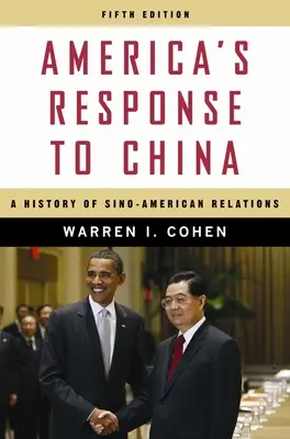 Reakcia Ameriky na Čínu: História čínsko-amerických vzťahov - America's Response to China: A History of Sino-American Relations