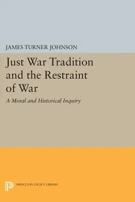 Tradícia spravodlivej vojny a obmedzenie vojny: morálne a historické skúmanie - Just War Tradition and the Restraint of War: A Moral and Historical Inquiry