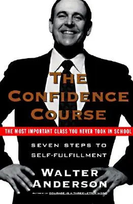 Kurz dôvery: Sedem krokov k sebarealizácii - The Confidence Course: Seven Steps to Self-Fulfillment