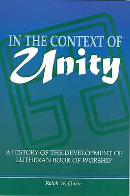 V kontexte jednoty: V kontexte luteránskej bohoslužby: dejiny vývoja luteránskej bohoslužobnej knihy - In the Context of Unity: A History of the Development of Lutheran Book of Worship