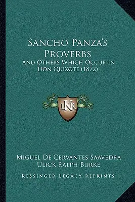 Príslovia Sancha Panzu: A iné, ktoré sa vyskytujú v Donovi Quijotovi (1872) - Sancho Panza's Proverbs: And Others Which Occur In Don Quixote (1872)