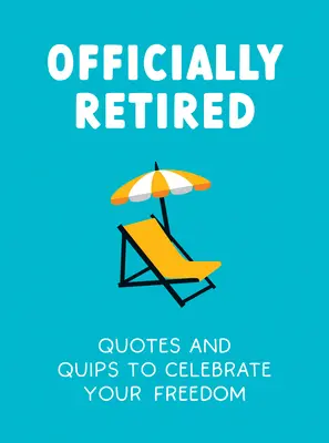 Oficiálne na dôchodku: Vtipné vtipy a citáty pre nových dôchodcov - Officially Retired: Hilarious Quips and Quotes for the Newly Retired