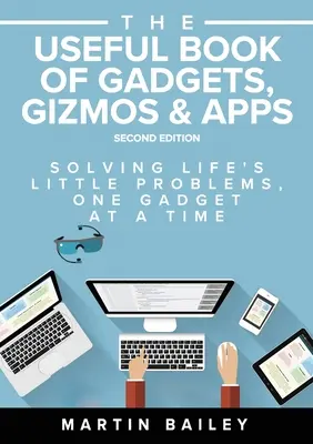 Užitočná kniha gadgetov, vecičiek a aplikácií: Riešenie malých životných problémov jedným gadgetom za druhým - The Useful Book of Gadgets, Gizmos & Apps: Solving Life's Lttle Problems One Gadget at a Time