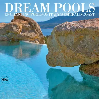 Bazény snov: Čarovné bazény talianskeho smaragdového pobrežia - Dream Pools: Enchanting Pools of Italy's Emerald Coast