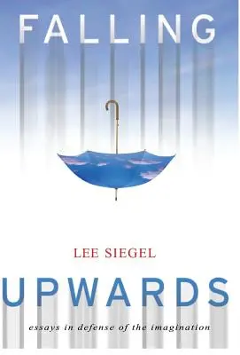 Padanie nahor: Eseje na obranu predstavivosti - Falling Upwards: Essays in Defense of the Imagination