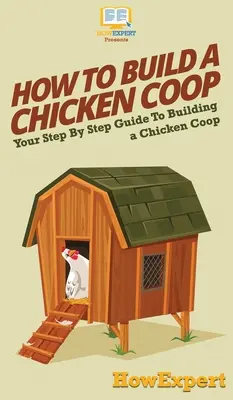 Ako postaviť kurník: Ako sa zbaviť kurčiat: Návod na stavbu kurína krok za krokom - How To Build a Chicken Coop: Your Step By Step Guide To Building a Chicken Coop