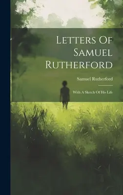 Listy Samuela Rutherforda: - Letters Of Samuel Rutherford: With A Sketch Of His Life