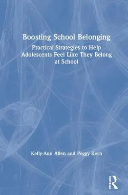 Zvyšovanie spolupatričnosti v škole: Praktické stratégie, ako pomôcť dospievajúcim, aby sa cítili, že do školy patria - Boosting School Belonging: Practical Strategies to Help Adolescents Feel Like They Belong at School