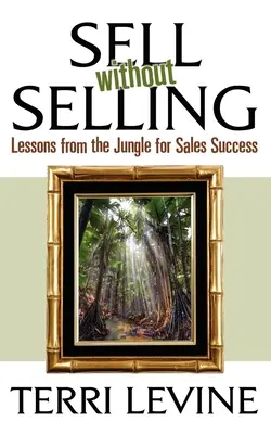 Predaj bez predaja: Lekcie z džungle pre úspešný predaj - Sell Without Selling: Lessons from the Jungle for Sales Success