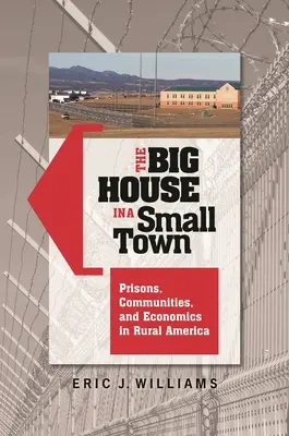 Veľký dom v malom meste: väznice, komunity a ekonomika na americkom vidieku - The Big House in a Small Town: Prisons, Communities, and Economics in Rural America