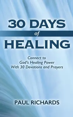 30 dní uzdravovania: Chlebové dni: Spojte sa s Božou uzdravujúcou silou pomocou 30 pobožností a modlitieb - 30 Days of Healing: Connect to God's Healing Power With 30 Devotions and Prayers