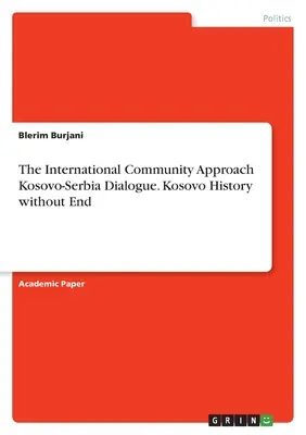 Prístup medzinárodného spoločenstva k dialógu medzi Kosovom a Srbskom. Dejiny Kosova bez konca - The International Community Approach Kosovo-Serbia Dialogue. Kosovo History without End