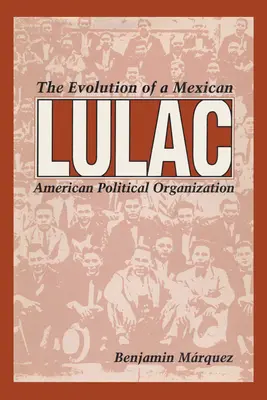 Lulac: Vývoj mexicko-americkej politickej organizácie - Lulac: The Evolution of a Mexican American Political Organization